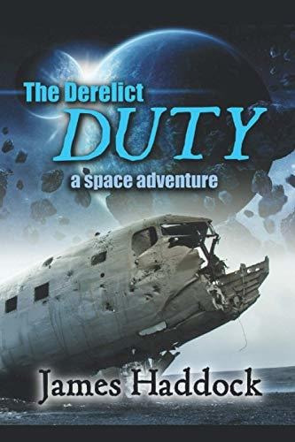 Book : The Derelict Duty A Space Adventure - Haddock, James