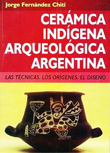 Ceramica Indigena Arqueologica Argentina - Fernandez Chiti