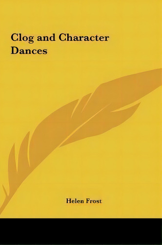 Clog And Character Dances, De Helen Frost. Editorial Kessinger Publishing, Tapa Dura En Inglés