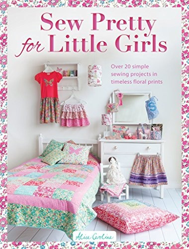 Sew Pretty For Little Girls Over 20 Simple Sewing Projects I