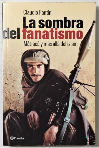 Fantini. La Sombra Del Fanatismo. El Talibán, Al Qaeda, (Usado)