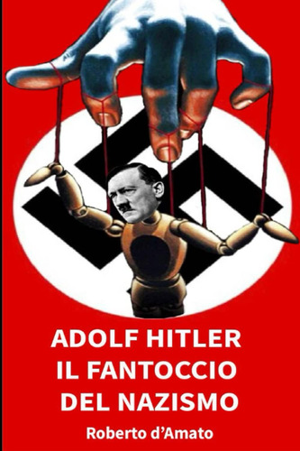 Libro: Adol Hitler Il Fantoccio Del Nazismo: Come Ha Fatto U