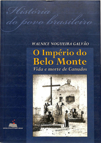 Walnice Nogueira Galvão - O Império Do Monte Belo - Vida E Morte De Canudos