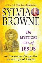 The Mystical Life Of Jesus : An Uncommon Perspective On T...