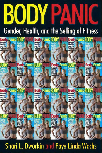 Body Panic : Gender, Health, And The Selling Of Fitness, De Shari L. Dworkin. Editorial New York University Press En Inglés