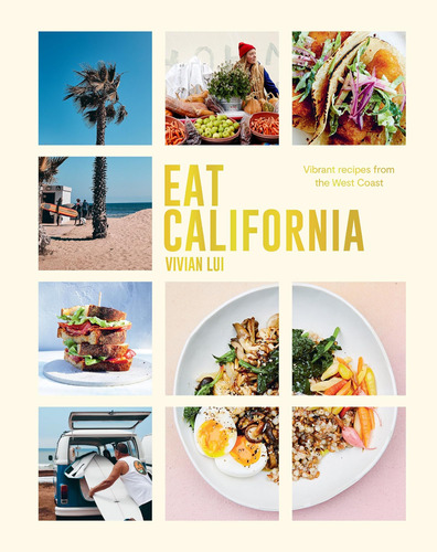 Libro: Eat California: Vibrant Recipes From The West Coast