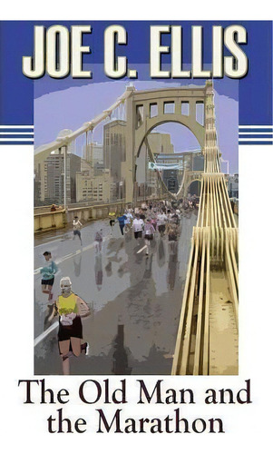 The Old Man And The Marathon, De Joe Charles Ellis. Editorial Upper Ohio Valley Books, Tapa Blanda En Inglés