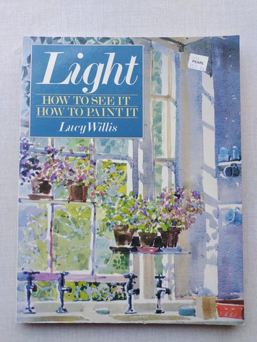 Luz- Cómo Pintarla Lucy Willis Manual De Pintura En Inglés 
