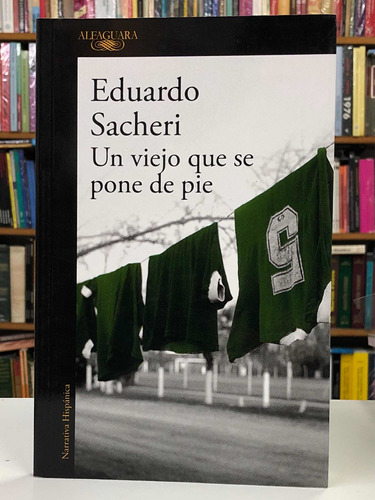 Un Viejo Que Se Pone De Pie - Eduardo Sacheri - Alfaguara