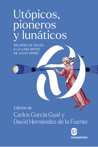 Utópicos, Pioneros Y Lunáticos - García Gual, Carlos  - *