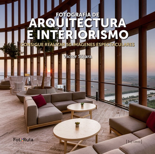 Fotografia De Arquitectura E Interiorism: Consigue Realizar 50 Imágenes Espectaculares, De Sajara,victor., Vol. 1. Editorial Jdej Editores, Tapa Blanda En Español, 2020