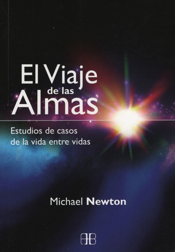 El Viaje De Las Almas - Estudios De Casos De La Vida Entre Vidas, de Newton, Michael. Editorial ARKANO BOOKS, tapa blanda en español