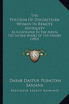 The Position Of Zoroastrian Women In Remote Antiquity : A...