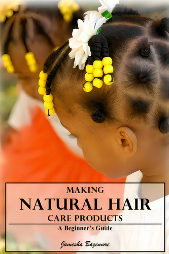 Making Natural Hair Care Products - A Beginner's Guide, De Bazemore, Jamesha. Editorial Lulu Pr, Tapa Blanda En Inglés
