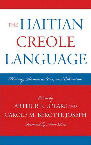 The Haitian Creole Language : History, Structure, Use, And Education, De Marc E. Prou. Editorial Lexington Books, Tapa Blanda En Inglés