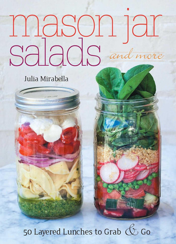 Libro: Mason Jar Salads And More: 50 Layered Lunches To Grab