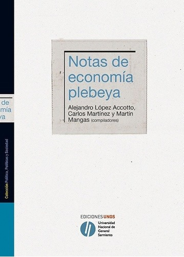 Notas De Economia Plebeya - Lopez Accotto , Martinez, De Lopez Accotto , Martinez Y Otros. Editorial Universidad Nacional De General Sarmiento En Español
