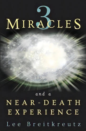 3 Miracles And A Near-death Experience, De Lee Breitkreutz. Editorial Bright Lights Publishing, Tapa Blanda En Inglés