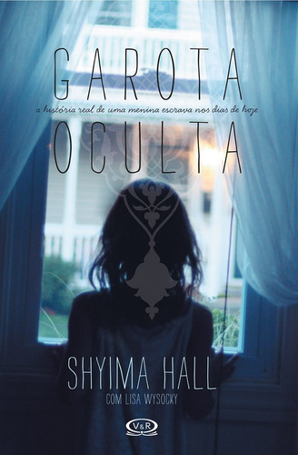 Garota oculta - a história real de uma menina escrava nos dias de hoje, de Hall, Shyima. Vergara & Riba Editoras, capa mole em português, 2015