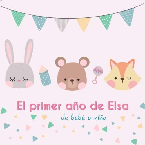 Libro: El Primer Año De Elsa - De Bebé A Niña: Álbum De Tu B