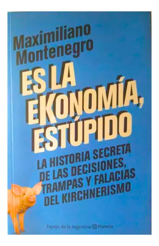 Es La Ekonomia Estupido Maximiliano Montenegro Tapa Blanda 