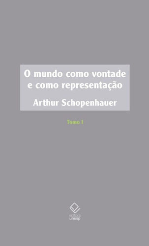 O mundo como vontade e como representação - Tomo I - 2ª edição, de Schopenhauer, Arthur. Fundação Editora da Unesp, capa dura em português, 2015