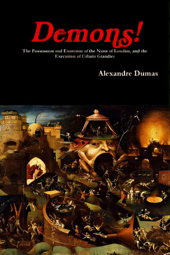 Demons! The Possession And Exorcism Of The Nuns Of Loudun, And The Execution Of Urbain Grandier, De Dumas, Alexandre. Editorial Lulu Pr, Tapa Blanda En Inglés