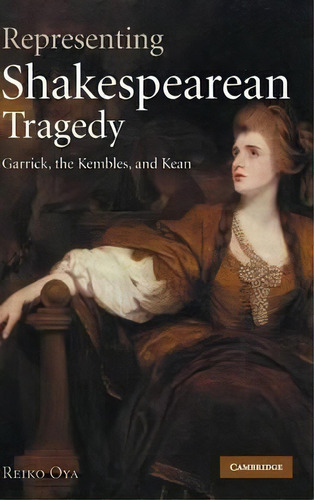 Representing Shakespearean Tragedy, De Reiko Oya. Editorial Cambridge University Press, Tapa Dura En Inglés