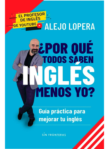 Por Qué Todos Saben Inglés Menos Yo?. Alejo Lopera. Editorial Sin Fronteras. Tapa Blanda En Español