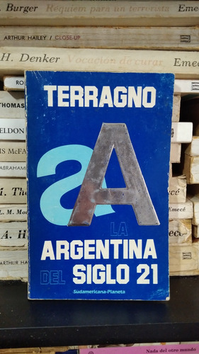 La Argntina Del Siglo 21 - Terragno - Ed Sudamericana 