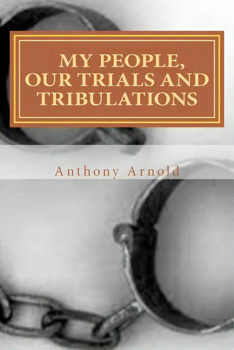 My People, Our Trials And Tribulations, De Arnold, Anthony. Editorial Createspace, Tapa Blanda En Inglés