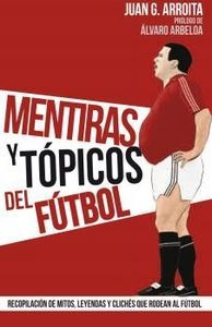 Mentiras Y Topicos Del Futbol - Arroita,juan G