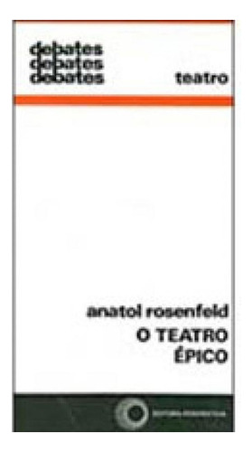 O Teatro Épico - Vol. 193, De Rosenfeld, Anatol. Editora Perspectiva, Capa Mole, Edição 6ª  Edição - 2008 Em Português