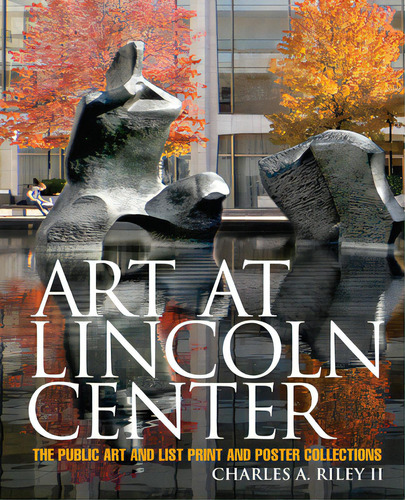 Art At Lincoln Center: The Public Art And List Print And Poster Collections, De Ii Riley, Charles A.. Editorial Wiley, Tapa Dura En Inglés