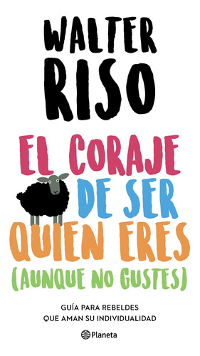 El Coraje De Ser Quien Eres  Aunque No Gustes  - Walter Riso