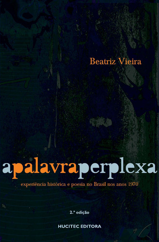 A palavra perplexa: Experiência histórica e poesia no brasil nos anos 1970, de Vieira, Beatriz. Editorial Hucitec Editora Ltda., capa mole em português, 2017