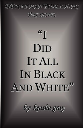 Libro I Did It All In Black And White - Keasha Gray