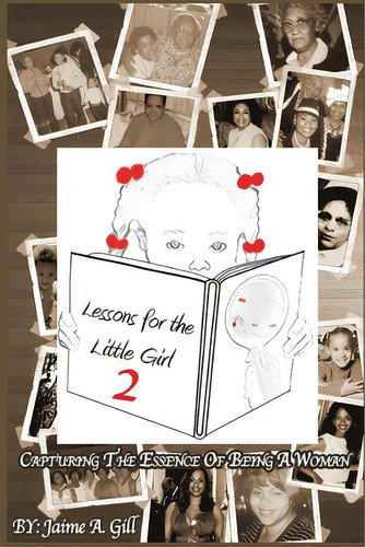Lessons For The Little Girl 2: Capturing The Essence Of Being A Woman, De Gill, Jaime A.. Editorial Bookbaby, Tapa Blanda En Inglés