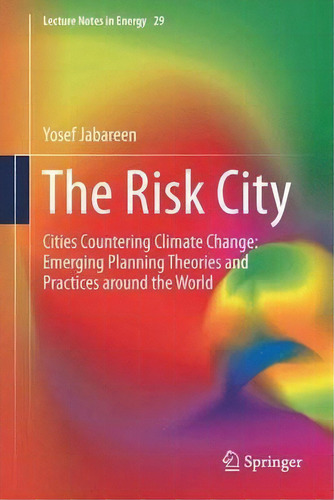 The Risk City : Cities Countering Climate Change: Emerging Planning Theories And Practices Around..., De Yosef Jabareen. Editorial Springer, Tapa Dura En Inglés
