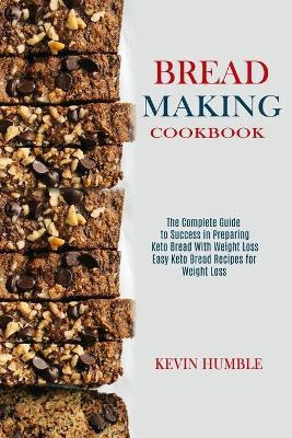 Libro Bread Making Cookbook : The Complete Guide To Succe...