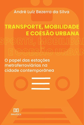 Transporte, Mobilidade E Coesão Urbana - André Luiz Bezer...