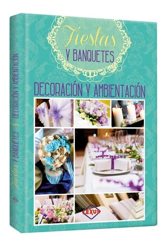 Libro De Decoración Y Ambientación En Fiestas Y Banquetes