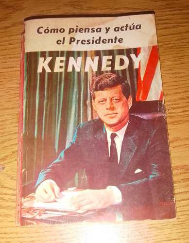 Cómo Piensa Y Actúa El Presidente Kennedy Che Peti (Usado)