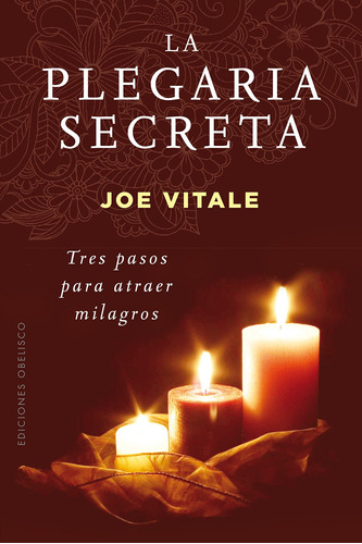 La plegaria secreta: Tres pasos para atraer milagros, de Vitale, Joe. Editorial Ediciones Obelisco, tapa blanda en español, 2017