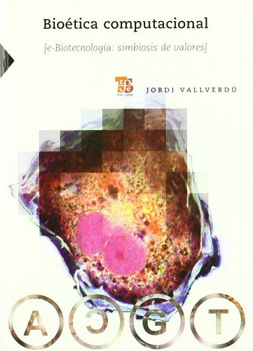 Bioética computacional, de Vallverdú Jordi. Editorial FONDO DE CULTURA ECONOMICA (FCE), edición 2009 en español