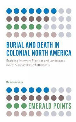 Libro Burial And Death In Colonial North America : Explor...