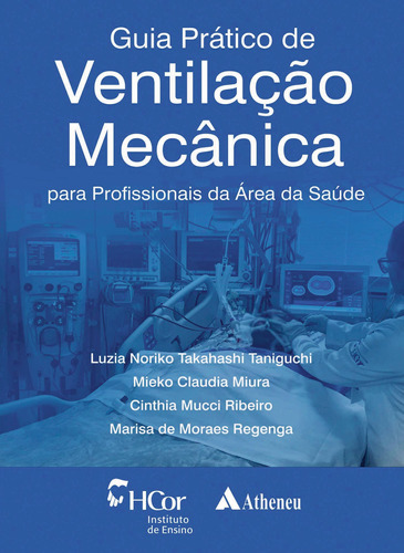 Guia Prático de Ventilação Mecânica: para profissionais da área da saúde, de Taniguchi, Luzia Noriko Takahashi. Editora Atheneu Ltda, capa mole em português, 2018