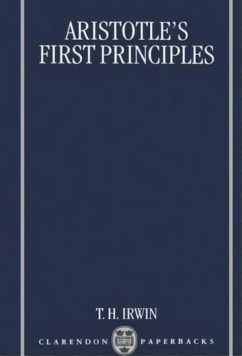 Aristotle's First Principles, De Terence H. Irwin. Editorial Oxford University Press, Tapa Blanda En Inglés