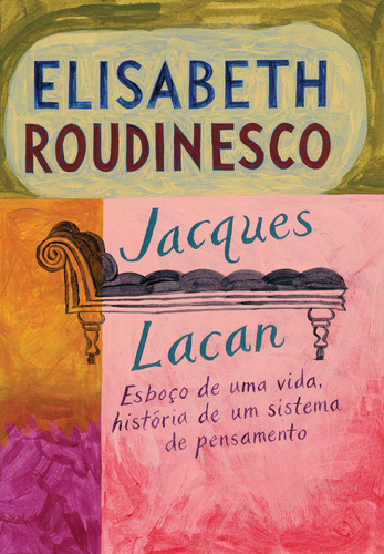 Jacques Lacan: Esboço de uma vida, história de um sistema de pensamento, de Roudinesco, Elisabeth. Editora Schwarcz SA, capa mole em português, 2008