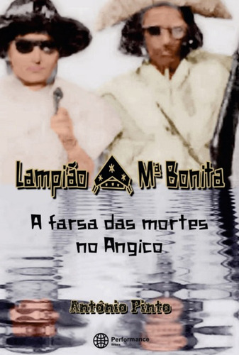 Lampião e Maria Bonita: A Farsa das Mortes no Angico, de Antonio Pinto. Série Não aplicável Editora Clube de Autores, capa mole, edição 1 em português, 2022